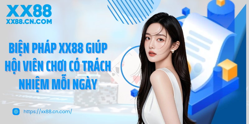 Biện pháp XX88 giúp hội viên chơi có trách nhiệm mỗi ngày