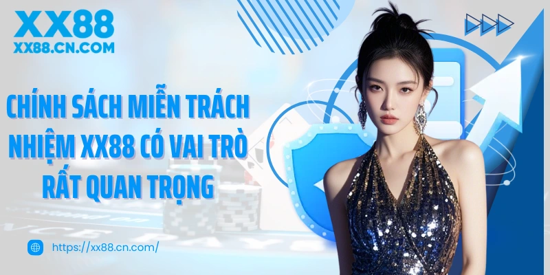 Chính sách miễn trách nhiệm XX88 có vai trò rất quan trọng