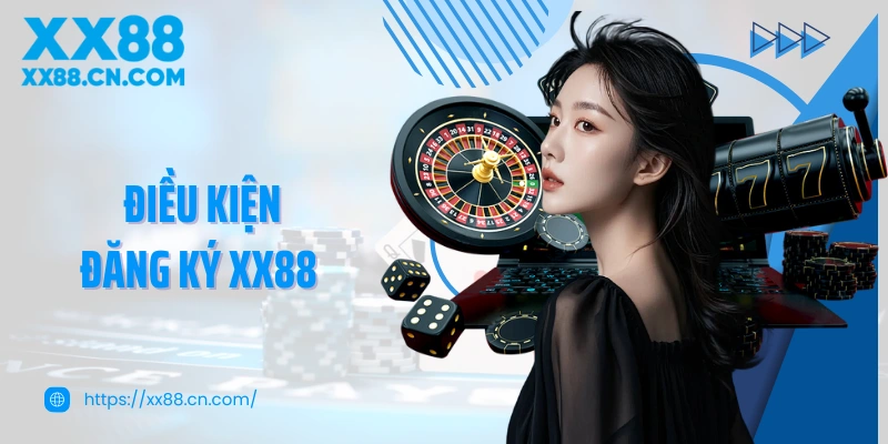 Điều kiện đăng ký XX88 người chơi mới phải buộc tuân thủ 