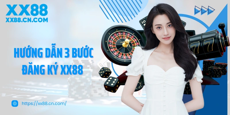 Hướng dẫn 3 bước đăng ký XX88 siêu tốc cho newbie chưa biết