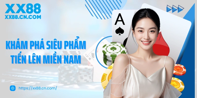 Khám phá siêu phẩm Tiến lên miền Nam