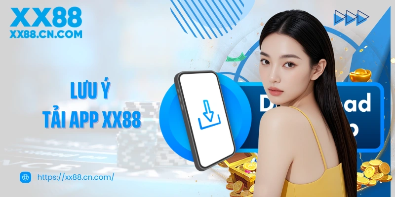 Lưu ý tải app XX88 hội viên phải nắm bắt kỹ càng
