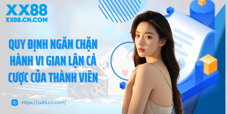 Quy định ngăn chặn hành vi gian lận cá cược của thành viên